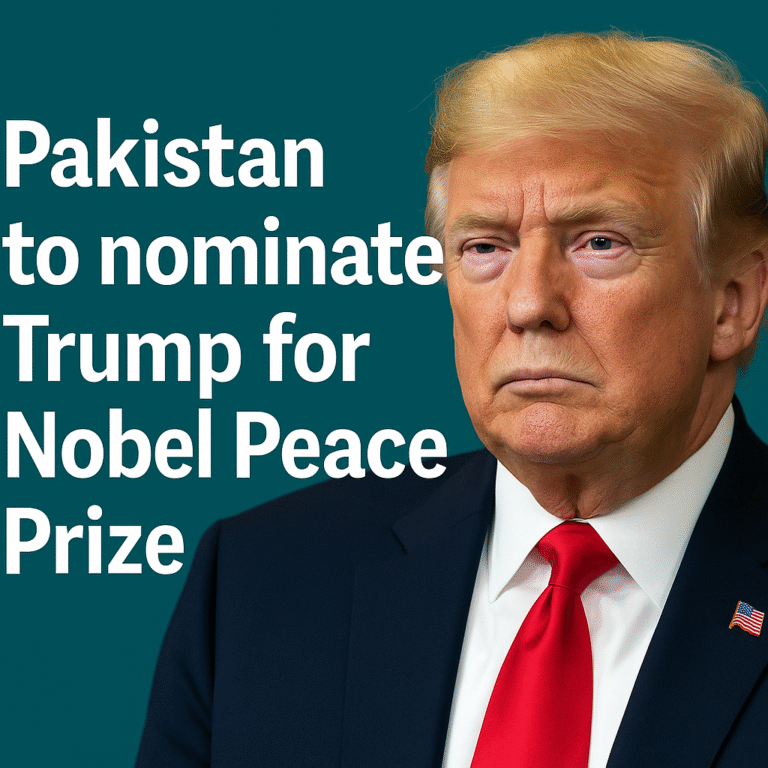 Pakistan’s Nobel Peace Prize Nomination for Donald Trump: A Bold Diplomatic Move